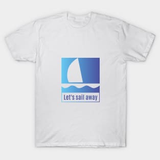 Sail Away with me T-Shirt